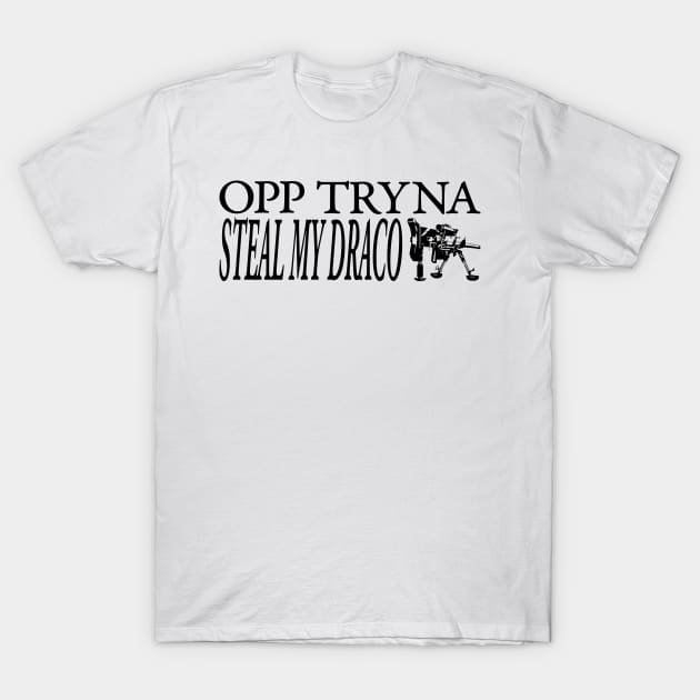 OPP TRYNA STEAL MY DRACO T-Shirt by TextGraphicsUSA